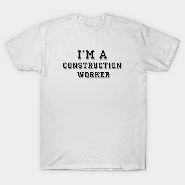 I'm a construction worker | Black color T-Shirt by Pavlushkaaa